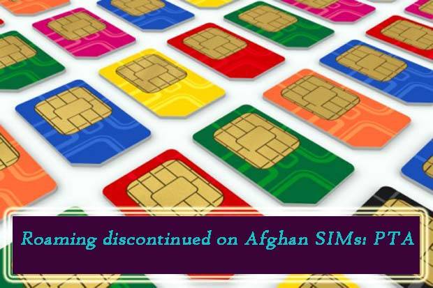 PTA discontinues roaming facilities on Afghan SIMs