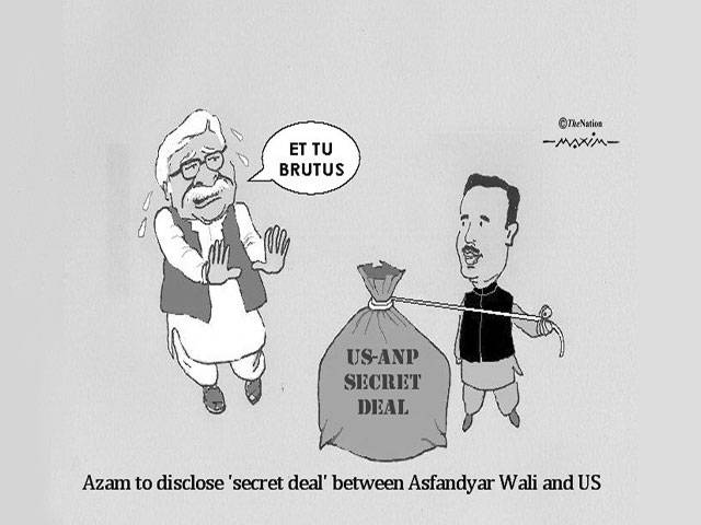 ET TU brutus US-ANP secret deal Azam to disclose 'secret deal' between Asfandyar Wali and US
