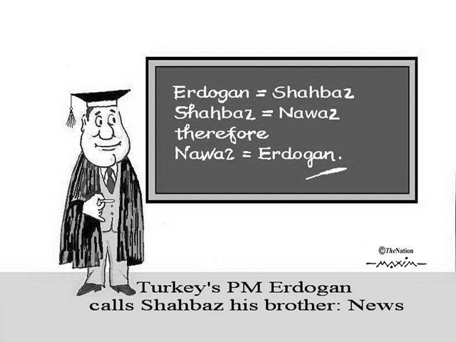 Erdogan=Shahbaz Shahbaz=Nawaz therefore Nawaz=Erdogan. Turkey's PM Erdogan calls Shahbaz his brother: News