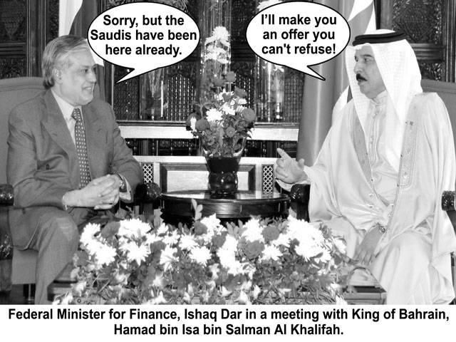 Sorry, but the Saudis have been here already. I\'ll make you an offer you can\'t refuse! Federal Minister for Finance, Ishaq Dar in a meeting with King of Bahrain, Hamad bin Isa bin Salman Al Khalifah.