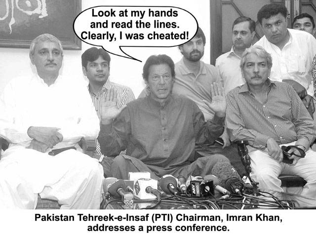 Look at my hands and read the lines. Clearly, I was cheated! Pakistan Tehreek-e-Insaf (PTI) Chairman, Imran Khan, addresses a press conference.