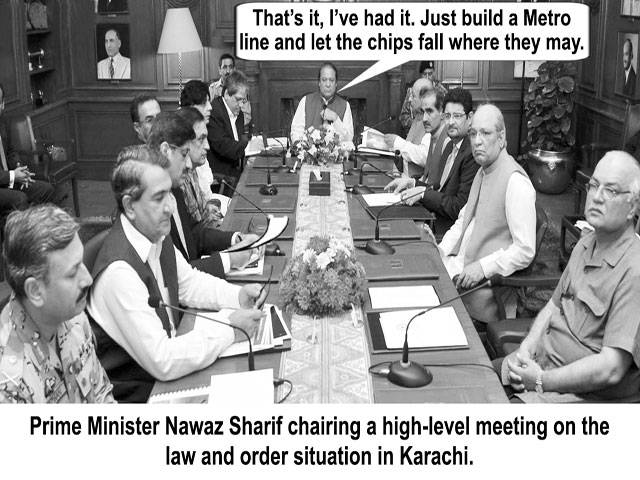  That\'s it, I\'ve had it. Just build a Metro line and let the chips fall where they may. Prime Minister Nawaz Sharif chairing a high-level meeting on the law and order situation in Karachi.