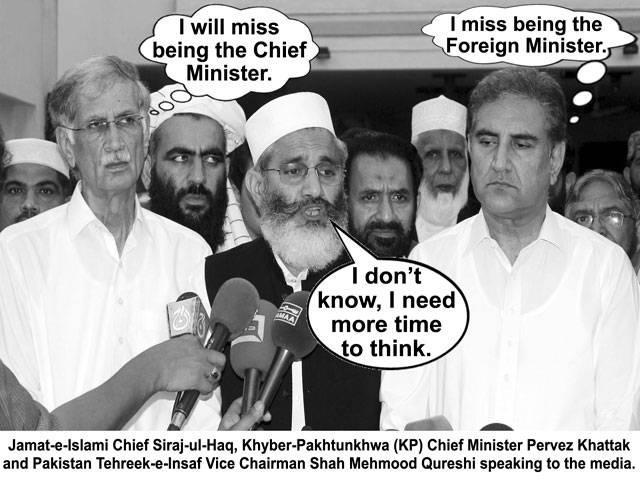 I will miss being the Chief Minister. I don\'t know, I need more time to think. I miss being the Foreign Minister. Jamat-e-Islami Chief Siraj-ul-Haq, Khyber-Pakhtunkhwa (KW) Chief Minister Pervez Khattak and Pakistan tehreek-e-Insaf Vice Chairman Shah Mehmood Qureshi speaking to the media.